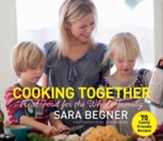 Cooking Together: Real Food for the Whole Family - eBook