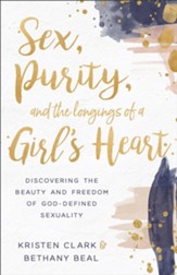 Sex, Purity, and the Longings of a Girl's Heart: Discovering the Beauty and Freedom of God-Defined Sexuality - eBook