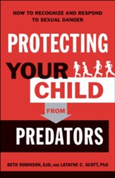Protecting Your Child from Predators: How to Recognize and Respond to Sexual Danger - eBook