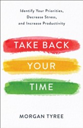 Take Back Your Time: Identify Your Priorities, Decrease Stress, and Increase Productivity - eBook