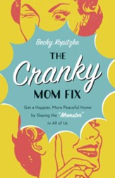 The Cranky Mom Fix: How to Get a Happier, More Peaceful Home by Slaying the Momster in All of Us - eBook