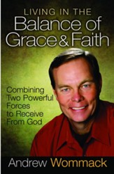 Living in the Balance of Grace and Faith: Combining Two Powerful Forces to Receive from God - eBook