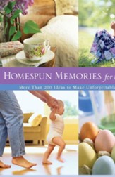 Homespun Memories for the Heart: More Than 200 Ideas to Make Unforgettable Moments - eBook