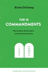 The Ten Commandments: What They Mean, Why They Matter, and Why We Should Obey Them: What They Mean, Why They Matter, and Why We Should Obey Them - eBook