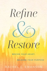 Refine and Restore: Revive Your Heart, Release Your Purpose - eBook