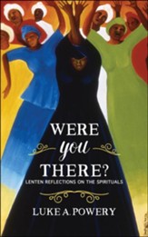 Were You There?: Lenten Reflections on the Spirituals - eBook