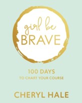 Girl Be Brave - eBook [ePub]: 100 Days to Chart Your Course - eBook
