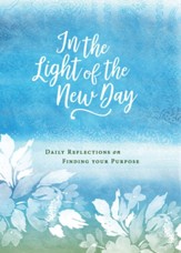 In the Light of the New Day: Daily Reflections on Finding Your Purpose - eBook