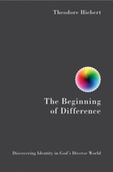 The Beginning of Difference: Discovering Identity in God's Diverse World - eBook