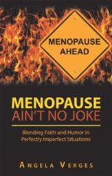 Menopause Ain't No Joke: Blending Faith and Humor in Perfectly Imperfect Situations - eBook