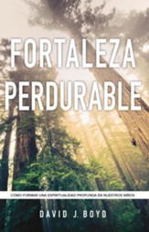 Fortaleza perdurable: Como formar una espiritualidad profunda en nuestros ninos - eBook