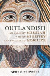 Outlandish: An Unlikely Messiah, a Messy Ministry, and the Call to Mobilize - eBook