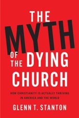 The Myth of the Dying Church: How Christianity Is Actually Thriving in America and the World - eBook