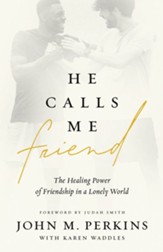 He Calls Me Friend: The Healing Power of Friendship in a Lonely World - eBook