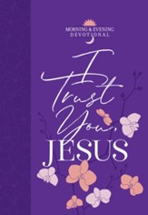 I Trust You, Jesus (Morning & Evening Devotional) - eBook