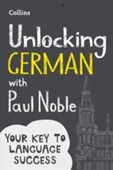 Unlocking German with Paul Noble:  Your key to language success with the bestselling language coach - eBook