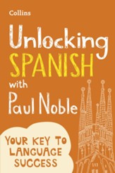 Unlocking Spanish with Paul Noble:  Your key to language success with the bestselling language coach - eBook