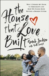 The House That Love Built: Why I Opened My Door to Immigrants and How We Found Hope Beyond a Broken System - eBook
