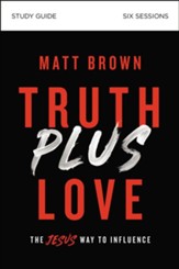 Truth Plus Love Study Guide: The Jesus Way to Influence - eBook
