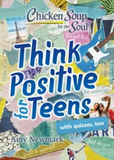 Chicken Soup for the Soul: Think Positive for Teens - eBook