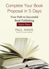 Complete Your Book Proposal in 5 Days: Your Path to Successful Book Publishing Starts Here - eBook