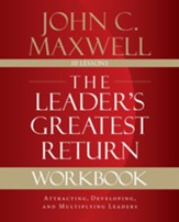 The Leader's Greatest Return Workbook: Attracting, Developing, and Reproducing Leaders - eBook