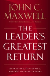 The Leader's Greatest Return: Attracting, Developing, and Multiplying Leaders - eBook