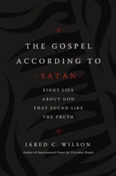 The Gospel According to Satan: Eight Lies about God that Sound Like the Truth - eBook