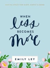 When Less Becomes More: Making Space for Slow, Simple, and Good - eBook