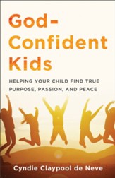 God-Confident Kids: Helping Your Child Find True Purpose, Passion, and Peace - eBook