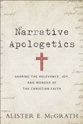Narrative Apologetics: Sharing the Relevance, Joy, and Wonder of the Christian Faith - eBook