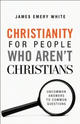 Christianity for People Who Aren't Christians: Uncommon Answers to Common Questions - eBook