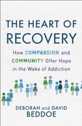 The Heart of Recovery: How Compassion and Community Offer Hope in the Wake of Addiction - eBook