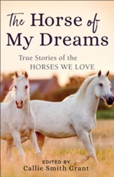 The Horse of My Dreams: True Stories of the Horses We Love - eBook