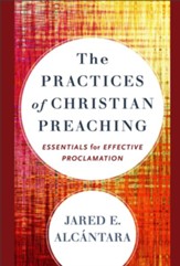 The Practices of Christian Preaching: Essentials for Effective Proclamation - eBook