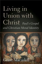 Living in Union with Christ: Paul's Gospel and Christian Moral Identity - eBook