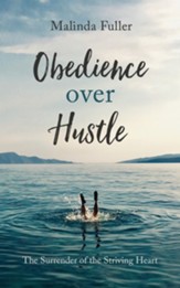 Obedience Over Hustle: The Surrender of the Striving Heart - eBook