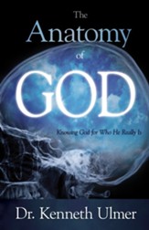 The Anatomy of God: Knowing God For Who He Really Is - eBook