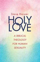 Holy Love: A Biblical Theology for Human Sexuality - eBook