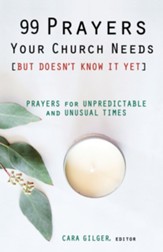 99 Prayers Your Church Needs (But Doesn't Know It Yet): Prayers for Unpredictable and Unsual Times - eBook