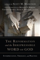 The Reformation and the Irrepressible Word of God: Interpretation, Theology, and Practice - eBook