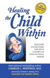 Healing the Child Within: Discovery and Recovery for Adult Children of Dysfunctional Families (Recovery Classics Edition) - eBook