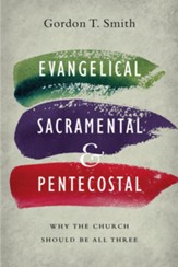 Evangelical, Sacramental, and Pentecostal: Why the Church Should Be All Three - eBook