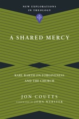 A Shared Mercy: Karl Barth on Forgiveness and the Church - eBook