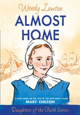 Almost Home: A Story Based on the Life of the Mayflower's Mary Chilton - eBook