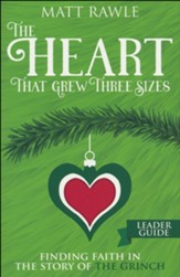 The Heart That Grew Three Sizes: Find the True Meaning of Christmas in the Grinch, Leader Guide