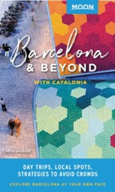 Moon Barcelona & Beyond: With Catalonia & Valencia: Day Trips, Local Spots, Strategies to Avoid Crowds - eBook