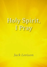 Holy Spirit, I Pray: Prayers for morning and nighttime, for discernment, and moments of crisis - eBook