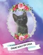 Chuki Solo En Casa: La Verdadera Historia De Un Gato Pequeno - eBook