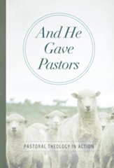 And He Gave Pastors: Pastoral Theology in Action - eBook